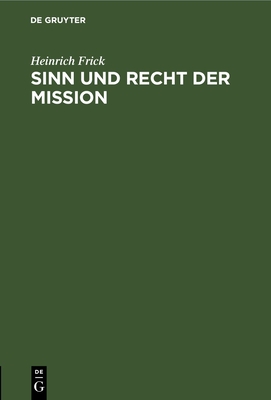 Sinn und Recht der Mission - Frick, Heinrich