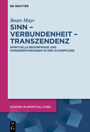 Sinn - Verbundenheit - Transzendenz: Spirituelle Bedrfnisse Und Krisenerfahrungen in Der Altenpflege