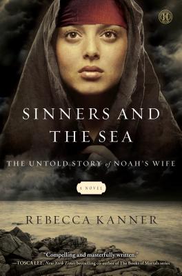 Sinners and the Sea: The Untold Story of Noah's Wife - Kanner, Rebecca