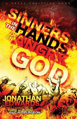 Sinners In The Hands of An Angry God: including "Turn or Burn" by C. H. Spurgeon - Edwards, Jonathan, and Spurgeon, Charles Haddon