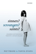 Sinners? Scroungers? Saints?: Unmarried Motherhood in Twentieth-century England