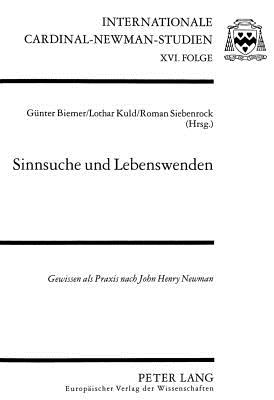 Sinnsuche Und Lebenswenden: Gewissen ALS Praxis Nach John Henry Newman - Biemer, G?nter (Editor), and Kuld, Lothar (Editor), and Siebenrock, Roman (Editor)