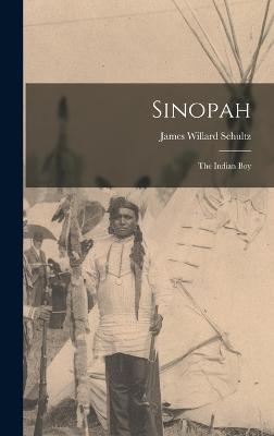 Sinopah: The Indian Boy - Schultz, James Willard