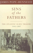 Sins of the Fathers: History of the Atlantic Slave Trade - Pope-Hennessy, James