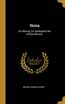 Siona: Ein Beitrag Zur Apologetik Des Christenthums. - Horst, Georg Conrad