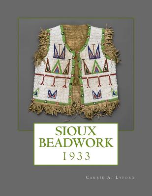 Sioux Beadwork: 1933 - Indian Office, and Department of the Interior, and Goodblood, Georgia (Introduction by)