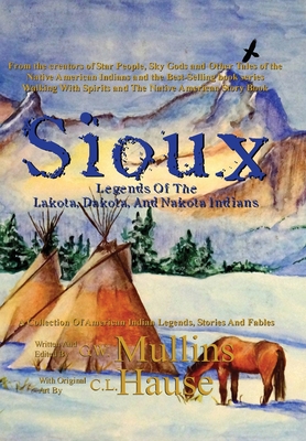 Sioux Legends Of The Lakota, Dakota, And Nakota Indians - Mullins, G W, and Hause, C L
