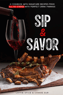 Sip & Savor: A Cookbook with Signature Recipes from All 50 States with Perfect Drink Pairings