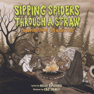 Sipping Spiders Through a Straw: Campfire Songs for Monsters