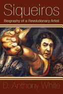 Siqueiros: Biography of a Revolutionary Artist