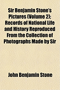 Sir Benjamin Stone's Pictures (Volume 2); Records of National Life and History Reproduced from the Collection of Photographs Made by Sir