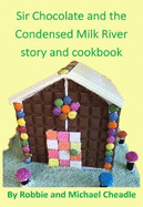 Sir Chocolate and the Condensed Milk River story and cookbook