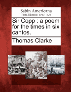 Sir Copp: A Poem for the Times in Six Cantos