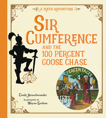 Sir Cumference and the 100 Percent Goose Chase - Neuschwander, Cindy