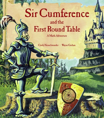 Sir Cumference and the First Round Table: A Math Adventure - Neuschwander, Cindy