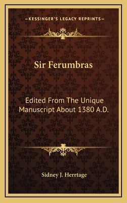 Sir Ferumbras: Edited from the Unique Manuscript about 1380 A.D. - Herrtage, Sidney J (Editor)