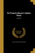 Sir Francis Bacon's Cipher Story; Volume 4