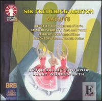 Sir Frederik Ashton: Ballets - Royal Ballet Sinfonia; Barry Wordsworth (conductor)
