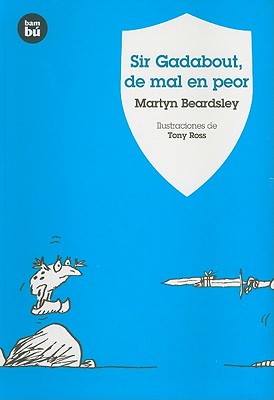 Sir Gadabout, de Mal en Peor - Beardsley, Martyn, and Ross, Tony (Illustrator)