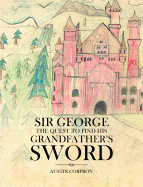 Sir George: The Quest to Find His Grandfather's Sword