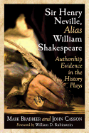 Sir Henry Neville, Alias William Shakespeare: Authorship Evidence in the History Plays