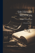 Sir Henry Wotton: A Biographical Sketch