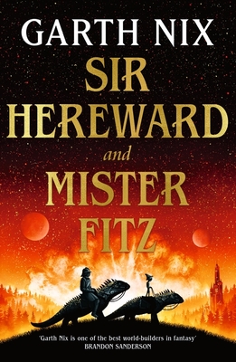 Sir Hereward and Mister Fitz: A fantastical short story collection from international bestseller Garth Nix - Nix, Garth