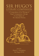 Sir Hugo's Literary Companion: A Compendium of the Writings of Hugo's Companions, Chicago on the Subject of Mr. Sherlock Holmes