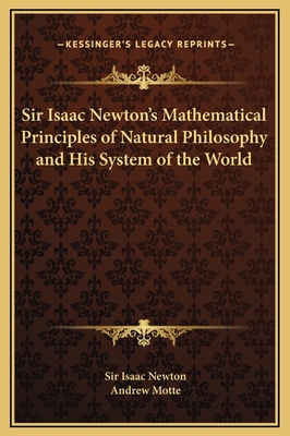 Sir Isaac Newton's Mathematical Principles of Natural Philosophy and His System of the World - Newton, Isaac, Sir, and Motte, Andrew