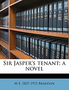 Sir Jasper's Tenant; A Novel