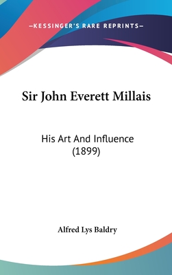 Sir John Everett Millais: His Art And Influence (1899) - Baldry, Alfred Lys