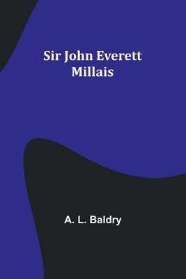 Sir John Everett Millais - Baldry, A