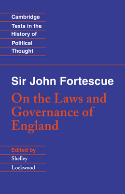 Sir John Fortescue: On the Laws and Governance of England - Fortescue, John, and Lockwood, Shelley (Editor)