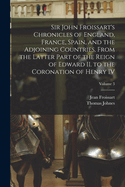 Sir John Froissart's Chronicles of England, France, Spain, and the Adjoining Countries, From the Latter Part of the Reign of Edward II. to the Coronation of Henry IV; Volume 3