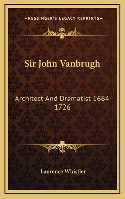 Sir John Vanbrugh: Architect and Dramatist 1664-1726 - Whistler, Laurence