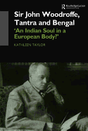 Sir John Woodroffe Tantra and Bengal: 'An Indian Soul in a European Body?'