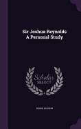 Sir Joshua Reynolds a Personal Study