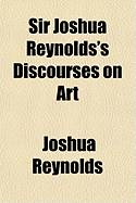 Sir Joshua Reynolds's Discourses on Art