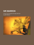 Sir Marrok: A Tale of the Days of King Arthur