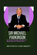 Sir Michael Parkinson: An Unbelievable Journey of Meetings and Motivation