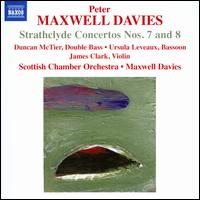 Sir Peter Maxwell Davies: Strathclyde Concertos Nos. 7 & 8; MacDonald Dances - Duncan McTier (double bass); James Clark (violin); Ursula Leveaux (bassoon); Scottish Chamber Orchestra;...