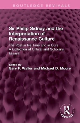Sir Philip Sidney and the Interpretation of Renaissance Culture: The Poet in His Time and in Ours - Waller, Gary F (Editor), and Moore, Michael D (Editor)
