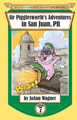 Sir Pigglesworth's Adventures in San Juan, PR - Wagner, Joann