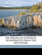 Sir Roger de Coverley, Reimprinted from the Spectator