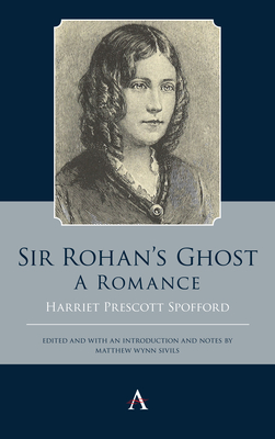 Sir Rohan's Ghost. A Romance - Spofford, Harriet Prescott, and Sivils, Matthew Wynn (Editor)