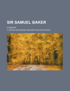 Sir Samuel Baker; A Memoir