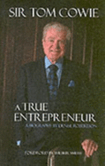 Sir Tom Cowie A True Entrepreneur: A Biography by Denise Robertson