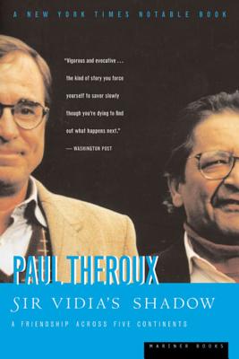 Sir Vidia's Shadow: A Friendship Across Five Continents - Theroux, Paul