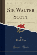 Sir Walter Scott, Vol. 1 (Classic Reprint)