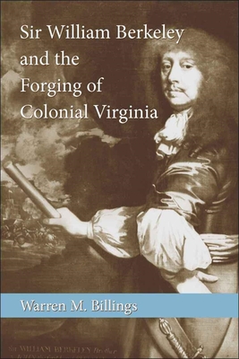 Sir William Berkeley and the Forging of Colonial Virginia - Billings, Warren M, Professor